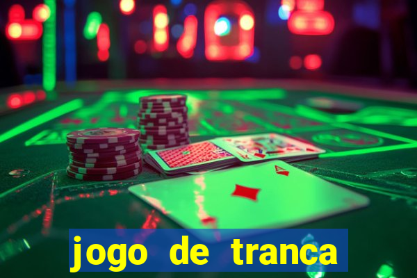 jogo de tranca valendo dinheiro