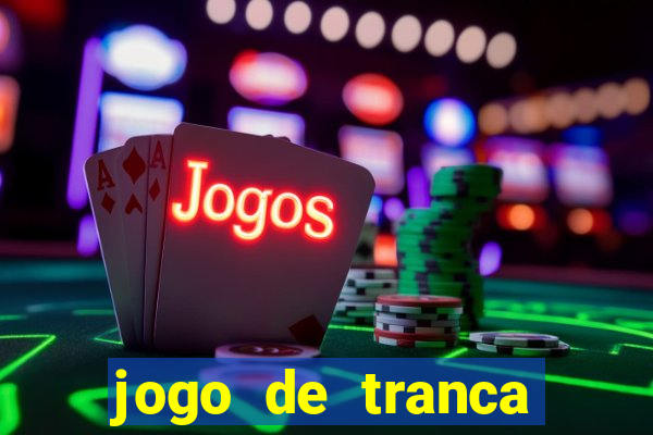 jogo de tranca valendo dinheiro