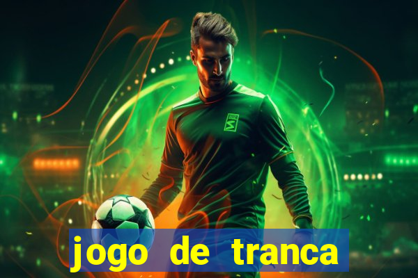 jogo de tranca valendo dinheiro