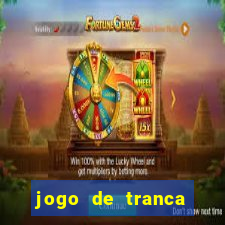 jogo de tranca valendo dinheiro