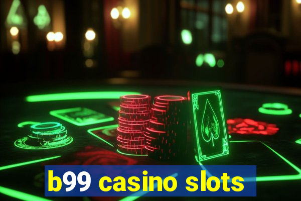 b99 casino slots