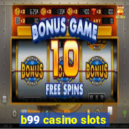 b99 casino slots