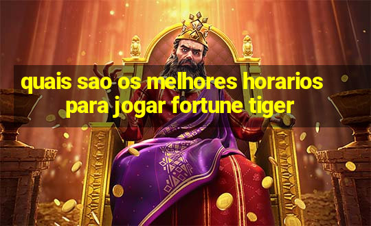 quais sao os melhores horarios para jogar fortune tiger