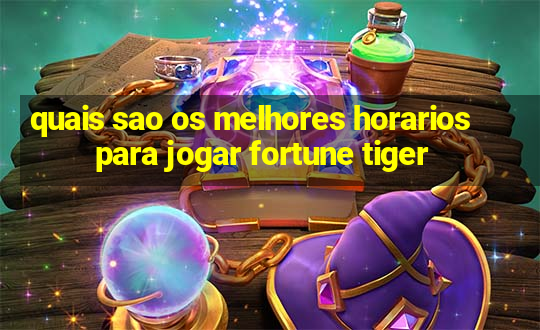 quais sao os melhores horarios para jogar fortune tiger