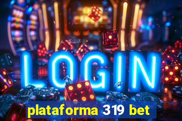 plataforma 319 bet