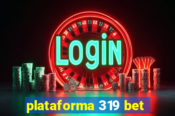 plataforma 319 bet