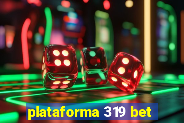 plataforma 319 bet