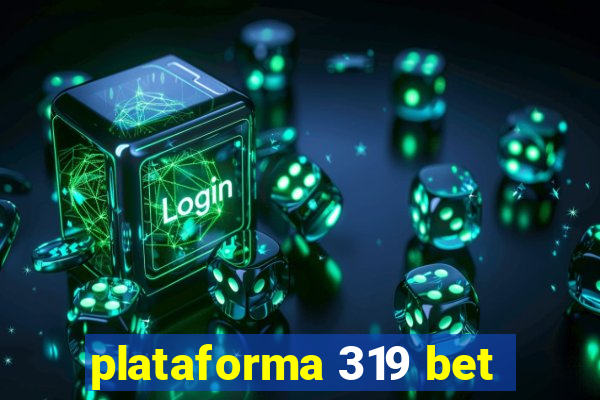 plataforma 319 bet