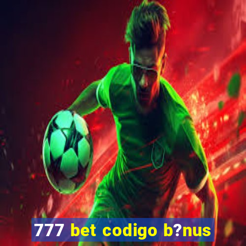 777 bet codigo b?nus