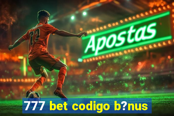 777 bet codigo b?nus