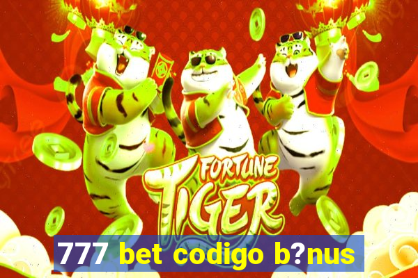 777 bet codigo b?nus