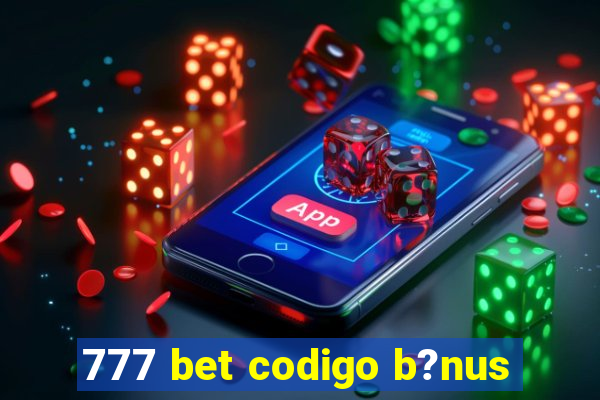 777 bet codigo b?nus