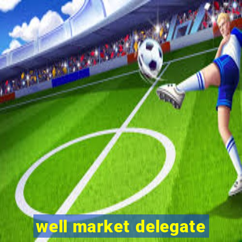 well market delegate