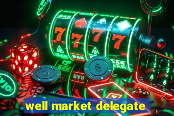 well market delegate