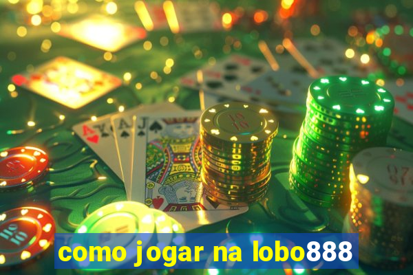 como jogar na lobo888