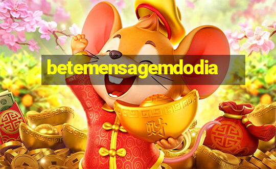 betemensagemdodia