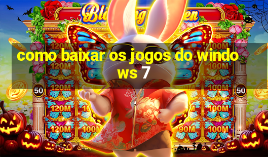 como baixar os jogos do windows 7