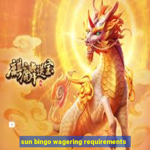 sun bingo wagering requirements