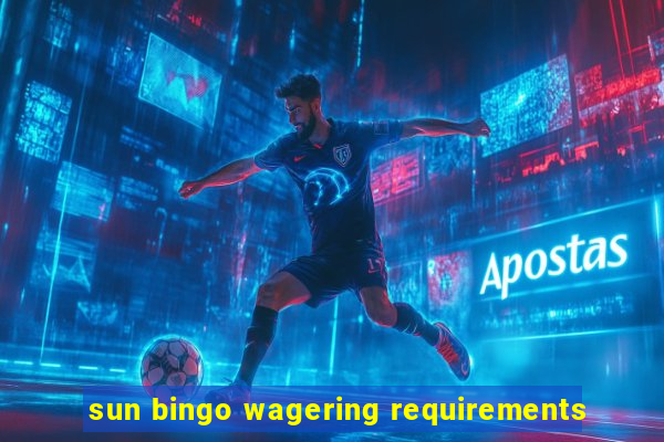 sun bingo wagering requirements