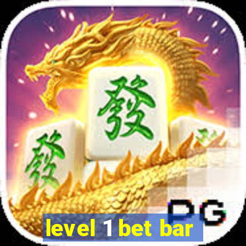 level 1 bet bar