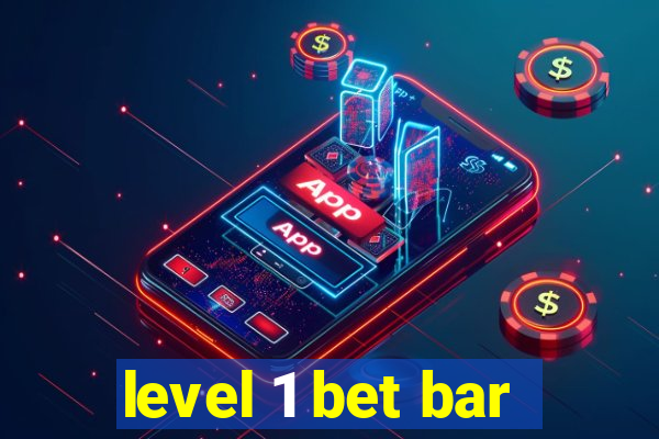 level 1 bet bar