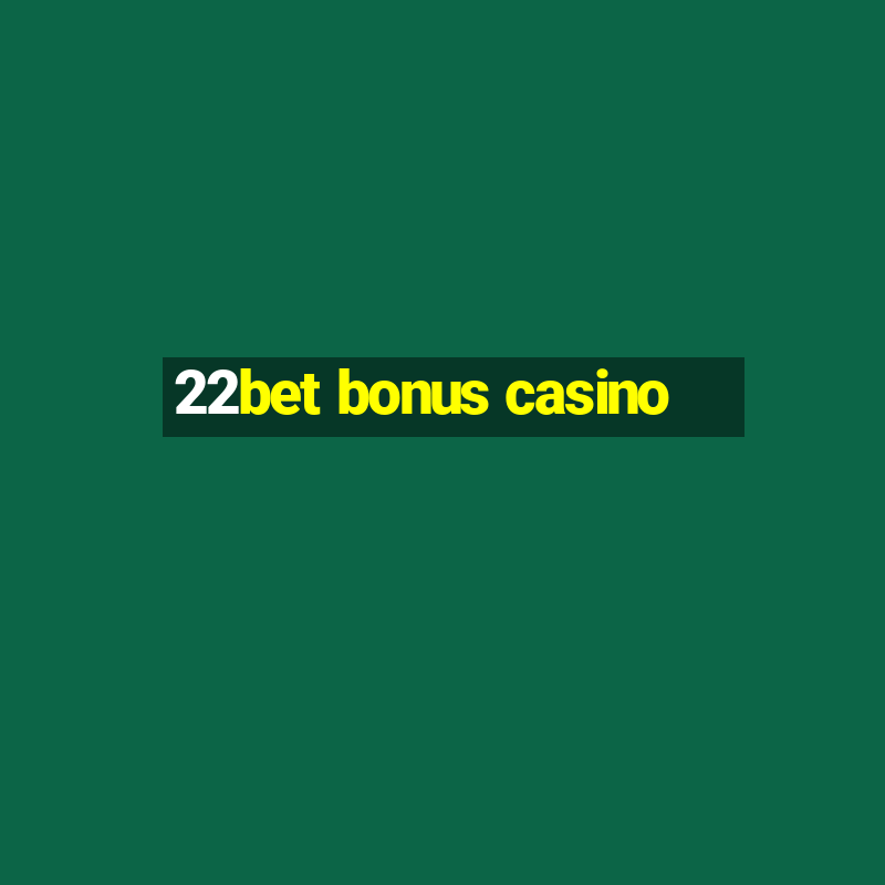 22bet bonus casino