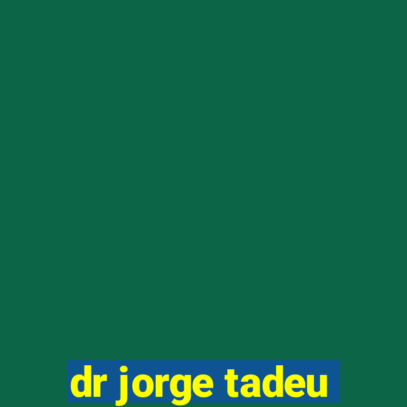 dr jorge tadeu