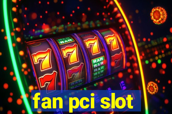 fan pci slot