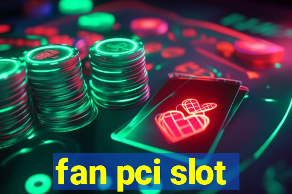 fan pci slot