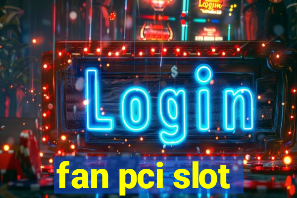 fan pci slot