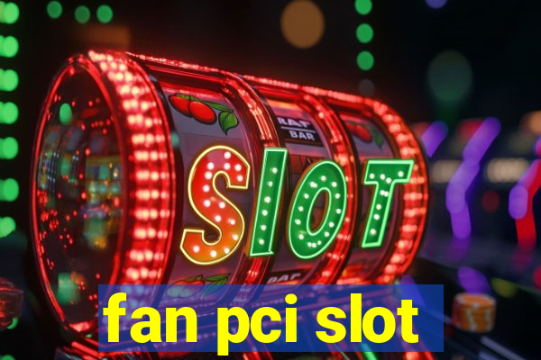 fan pci slot