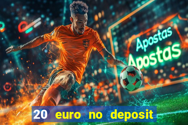 20 euro no deposit bonus casino