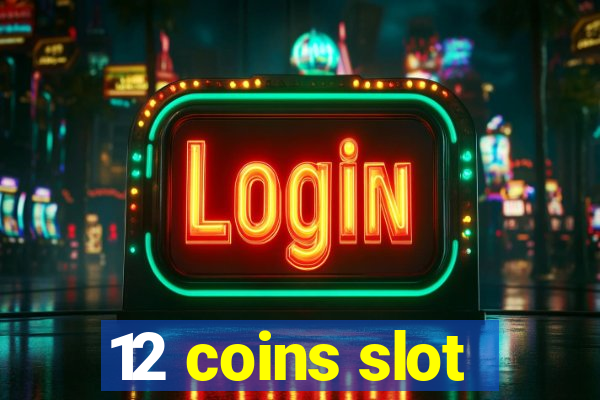 12 coins slot