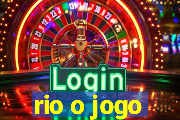 rio o jogo