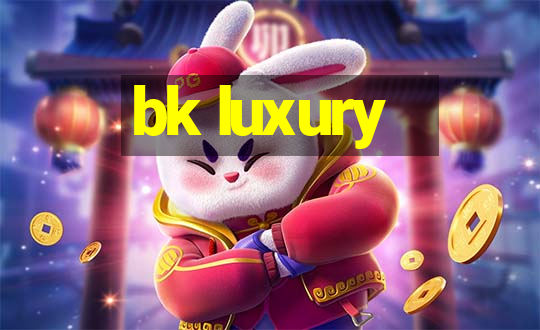 bk luxury