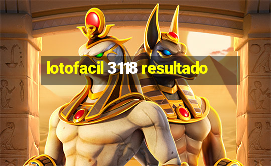 lotofacil 3118 resultado