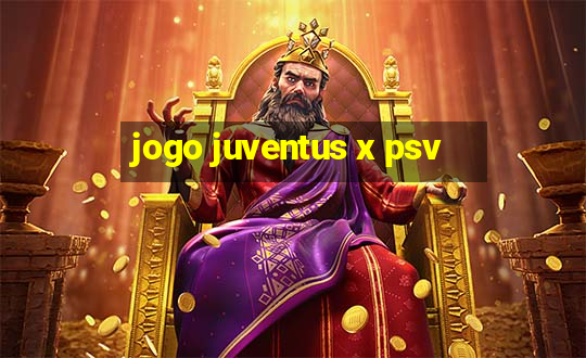 jogo juventus x psv