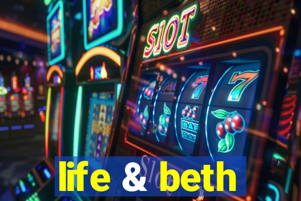 life & beth