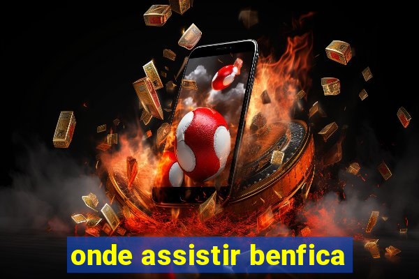 onde assistir benfica