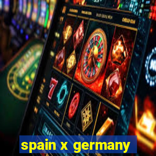 spain x germany