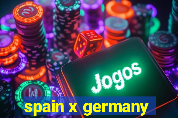 spain x germany