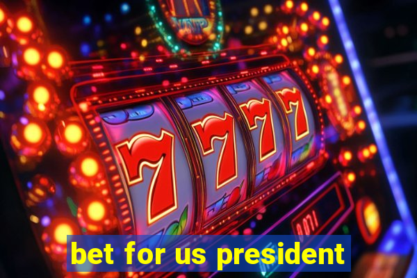 bet for us president