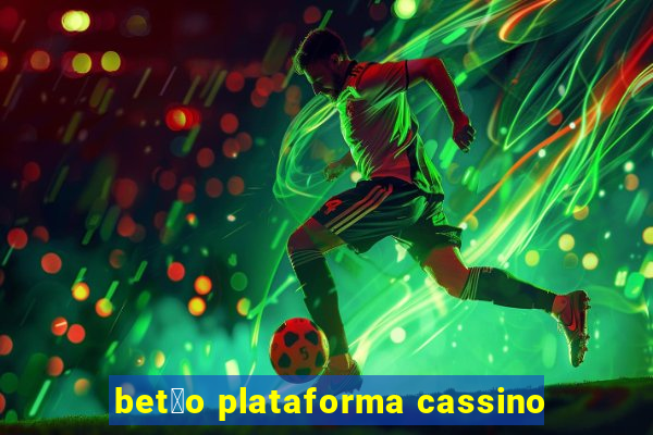 bet茫o plataforma cassino