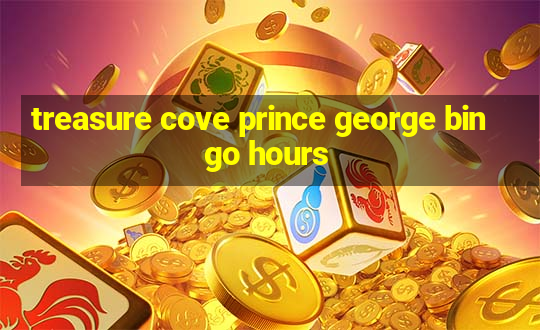 treasure cove prince george bingo hours