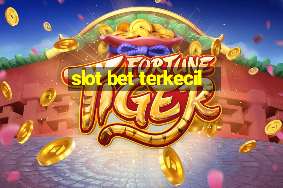 slot bet terkecil