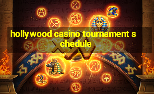 hollywood casino tournament schedule