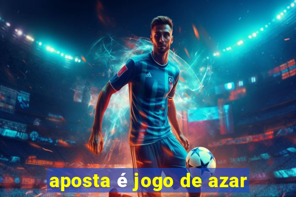 aposta é jogo de azar