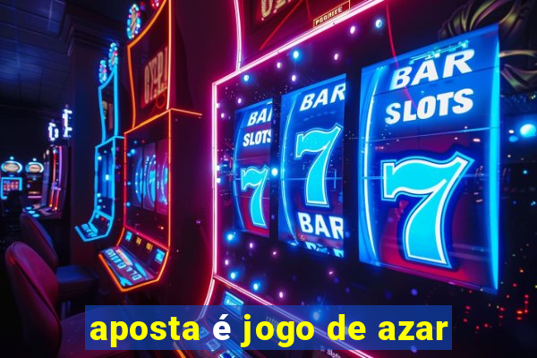 aposta é jogo de azar