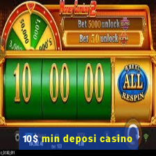 10$ min deposi casino