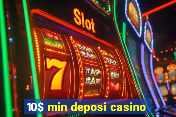 10$ min deposi casino